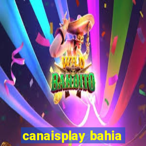 canaisplay bahia